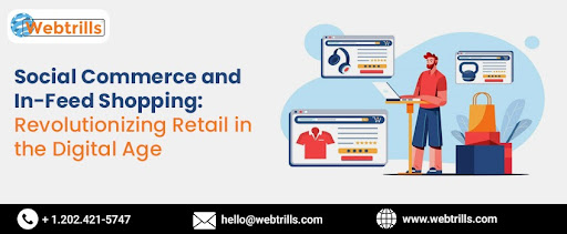 Social Commerce and In-Feed Shopping: Revolutionizing Retail in the Digital Age